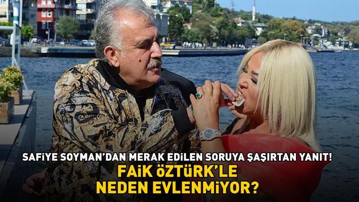 Safiye Soyman, Faik Öztürkle neden evlenmiyor MERAK EDİLEN SORUYU BÖYLE YANITLADI