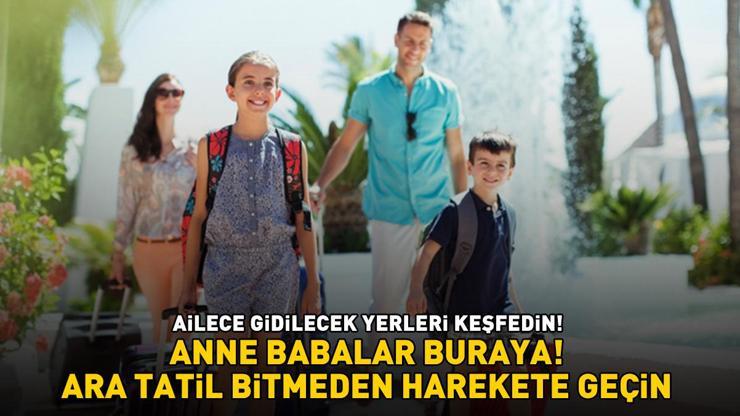 AİLECE GİDİLECEK TATİL YERLERİ Okulların Açılmasına Az Kaldı, Ara Tatil Bitmeden Harekete Geçin