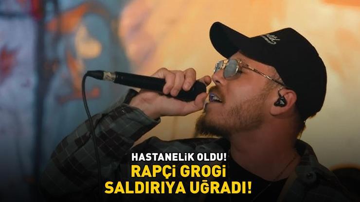 HASTANELİK OLDU Rapçi Grogi saldırıya uğradı