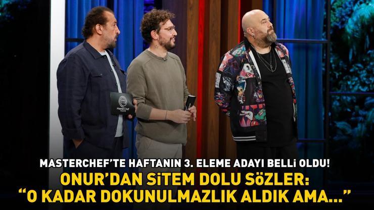 MasterChefte 3. eleme adayı belli oldu Onur böyle sitem etti: O KADAR DOKUNULMAZLIK ALDIK AMA BÖYLE HAREKETLER YAPMADIK