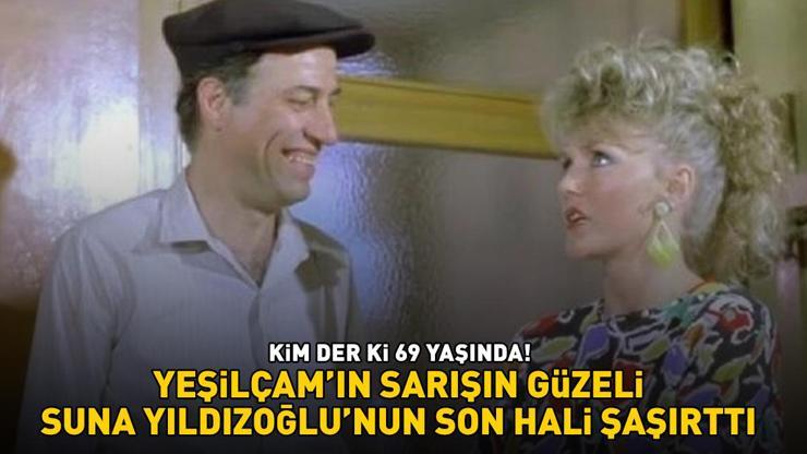 KİM DER Kİ 69 YAŞINDA Yeşilçamın sarışın güzeli Suna Yıldızoğlunun son hali şaşırttı