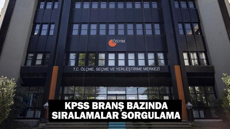 KPSS branş bazında sıralamalar açıklandı KPSS lisans branş bazında sıralamalar nasıl sorgulanır