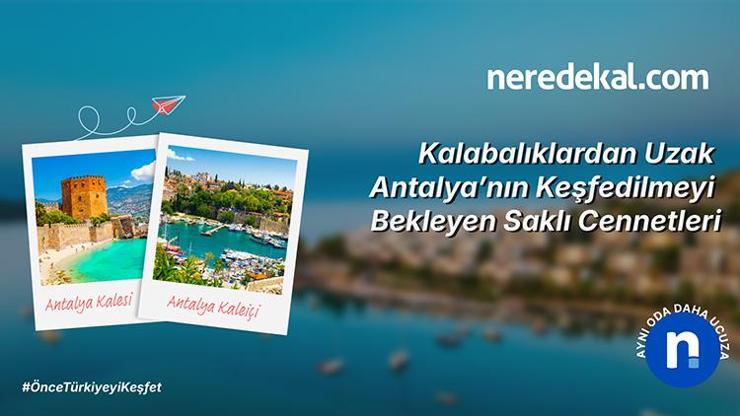 Kalabalıklardan Uzak Antalya’nın Keşfedilmeyi Bekleyen Saklı Cennetleri