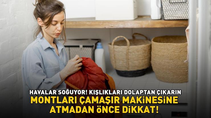 Havalar soğuyor Kışlıkları dolaptan çıkarın Montları çamaşır makinesine atmadan önce bu püf noktalarına dikkat