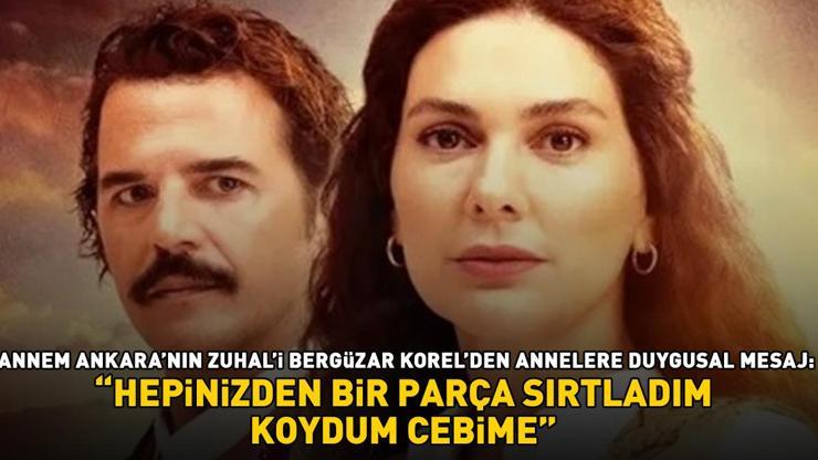 Annem Ankaranın Zuhal’i Bergüzar Korel annelere seslendi: HEPİNİZDEN BİR PARÇA SIRTLADIM, KOYDUM CEBİME