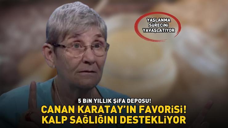 CANAN KARATAYIN FAVORİSİ 5.000 yıllık şifa deposu: Kalp sağlığını destekliyor, yaşlanma sürecini yavaşlatıyor