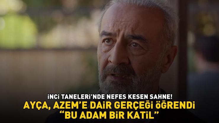 İnci Tanelerinde Ayça, Azeme dair şoke eden gerçeği öğrendi BU ADAM BİR KATİL