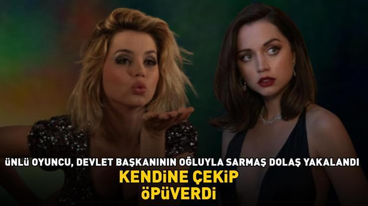 FENA YAKALANDI Yanlış Kapının yıldızı Ana de Armas, devlet başkanının oğluyla dudak dudağa