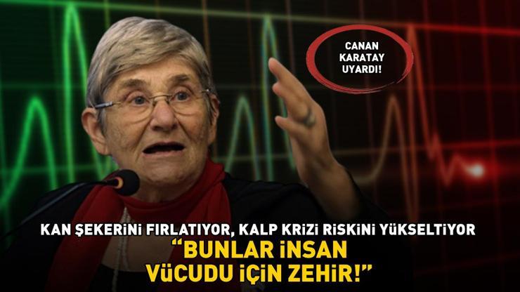 BUNLAR İNSAN VÜCUDU İÇİN ZEHİR Canan Karatay uyardı Kan şekerini fırlatıyor, kalp krizi riskini yükseltiyor