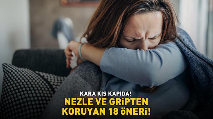 NEZLE VE GRİPTEN KORUYAN 18 ÖNERİ Öksürük, Yüksek Ateş, Burun Tıkanıklığı, Halsizlik Ve Boğaz Ağrısı Kabusunuz Olmasın