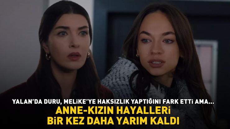 Anne-kızın hayalleri bir kez daha yarım kaldı Yalanda Duru, Melikeye haksızlık yaptığının farkına vardı ama...