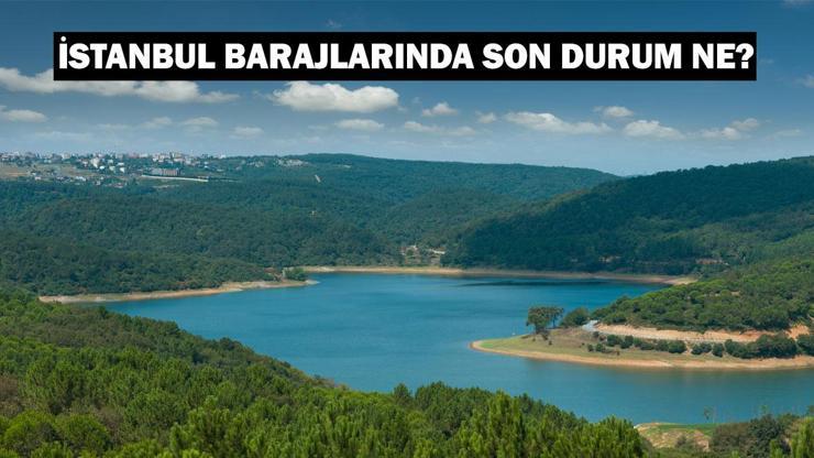 26 KASIM İSTANBUL BARAJLARI DOLULUK ORANI: İstanbul Barajlarında Son Durum Ne