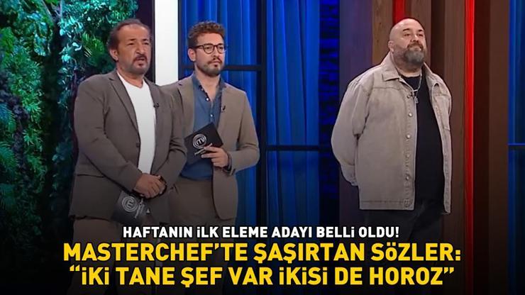 MasterChefte eleme adayı belli oldu Şaşırtan sözler: İKİ TANE ŞEF VAR, İKİSİ DE HOROZ