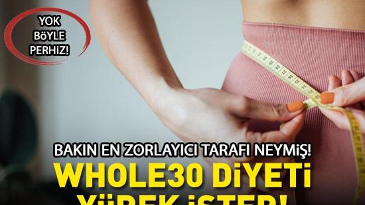 WHOLE30 DİYETİ: Sıradan Diyetlerden Farkı Nedir Whole30 Diyeti Yürek İster İşte En Zorlayıcı Tarafı…