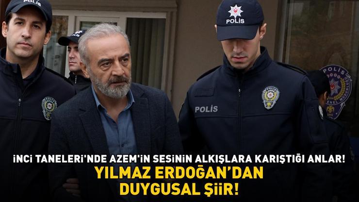 İnci Tanelerinde Azemin sesinin alkışlara karıştığı anlar YILMAZ ERDOĞANDAN DUYGUSAL ŞİİR