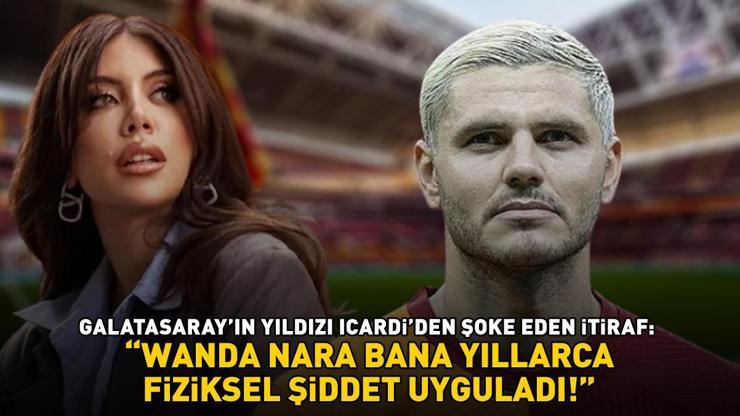 Galatasarayın golcüsü Mauro Icardiden şoke eden Wanda Nara itirafı: BANA YILLARCA FİZİKSEL ŞİDDET UYGULADI