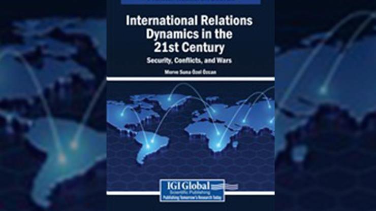 Küresel Güvenlik Sorunlarını Derinlemesine İnceleyen Kitap: 21. Yüzyılda Uluslararası İlişkiler Dinamikleri: Güvenlik, Çatışmalar ve Savaşlar