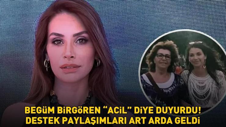 Begüm Birgören, Acil diye annesi için yardım çağrısında bulundu PEŞ PEŞE DESTEK PAYLAŞIMLARI