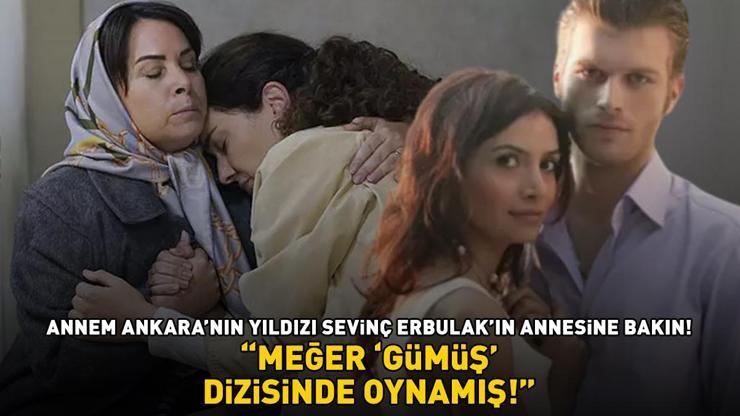 Annem Ankaranın yıldızı Sevinç Erbulakın annesine bakın İlk kez duyan şaşırıyor: MEĞER GÜMÜŞ’TE OYNAMIŞ