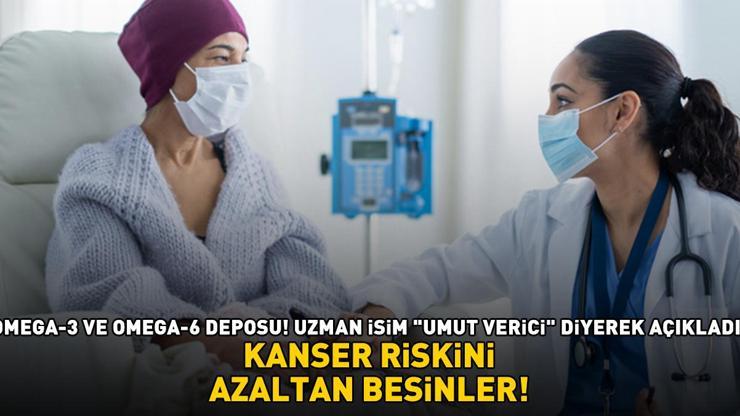 KANSER RİSKİNİ AZALTAN BESİNLER Omega-3 ve omega-6 deposu Uzman isim Umut verici diyerek açıkladı