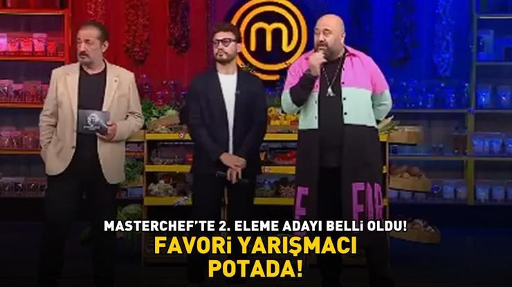 MasterChefte 2. eleme adayı belli oldu FAVORİ YARIŞMACI POTADA