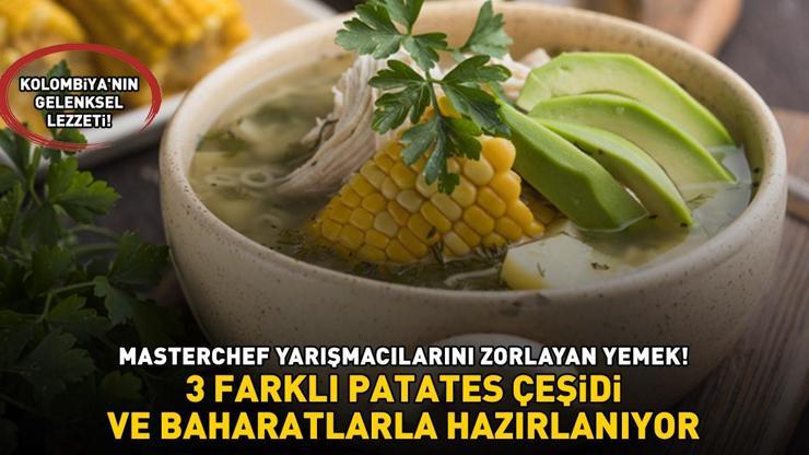 Latin Amerika lezzetleri MasterChefte 3 patates türü ve özel baharatlarla yapılıyor İşte Ajiaco Colombiano tarifi ve püf noktaları...