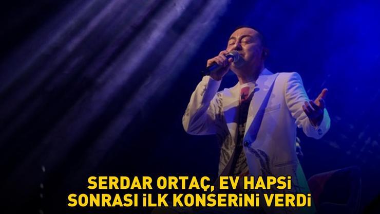 SAHNELERE GERİ DÖNDÜ Ev hapsi cezası kaldırılan Serdar Ortaç ilk konserini verdi