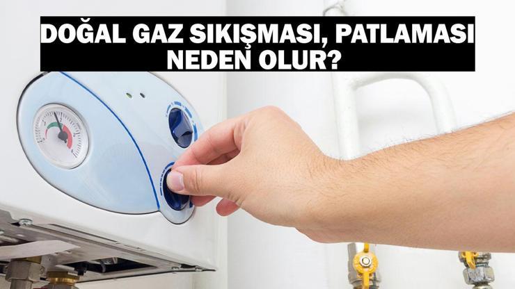 Doğal gaz sıkışması ve patlaması neden olur Doğal gaz sıkışması nedenleri ve belirtileri