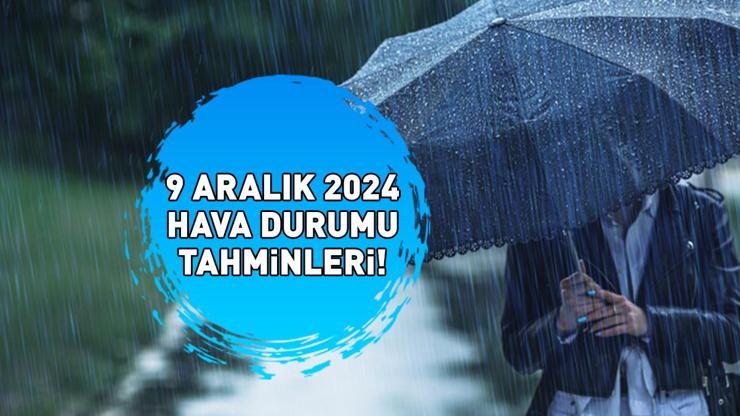 METEOROLOJİDEN SON DAKİKA UYARISI 9 ARALIK 2024 İstanbul, Ankara, İzmir il il bugün hava nasıl olacak, kar ve yağmur yağacak mı