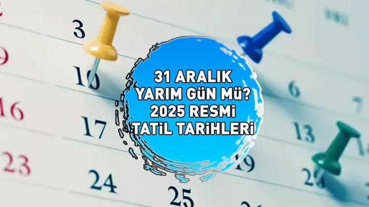 31 ARALIK resmi tatil mi, yarım gün mü 1 Ocak 2025 hangi güne denk geliyor YILBAŞI TATİLİ YAKLAŞIYOR