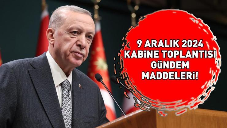 KABİNE TOPLANTISI KONULARI 9 ARALIK 2024: Kabine Toplantısı ne zaman Asgari ücret, Suriyedeki gelişmeler... GÖZLER CUMHURBAŞKANI ERDOĞANDA