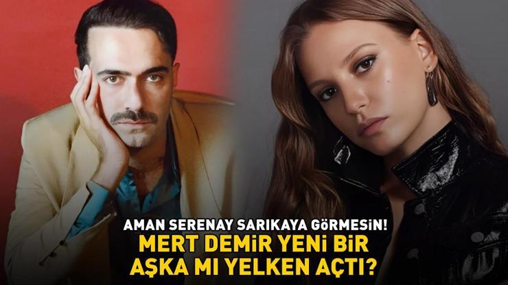 Mert Demir yeni bir aşka mı yelken açtı AMAN SERENAY SARIKAYA GÖRMESİN