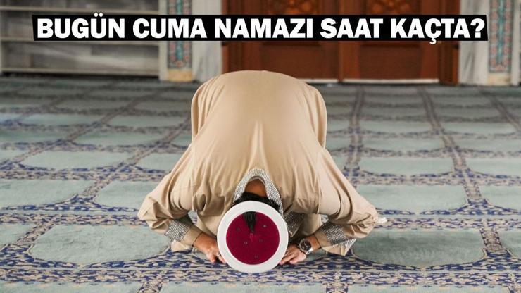 CUMA SAATİ 13 ARALIK 2024| İstanbul, Ankara, İzmir Cuma namazı vakti Diyanet: Bugün Cuma namazı saat kaçta