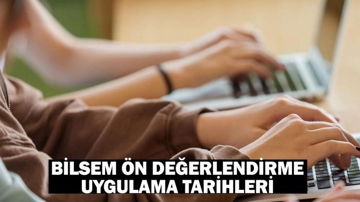 BİLSEM ön değerlendirme uygulamaları ne zaman, hangi tarihte yapılacak