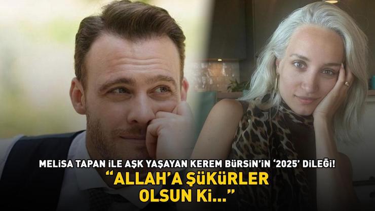 Melisa Tapan ile aşk yaşayan Kerem Bürsinin 2025 dileği ALLAHA ŞÜKÜRLER OLSUN Kİ...