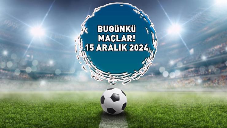 BUGÜNKÜ MAÇLAR 15 ARALIK 2024 | Bu Akşam Hangi Maçlar Var, Hangi Kanalda Canlı Yayınlanacak Süper Lig, 1. Lig, Premier Lig...