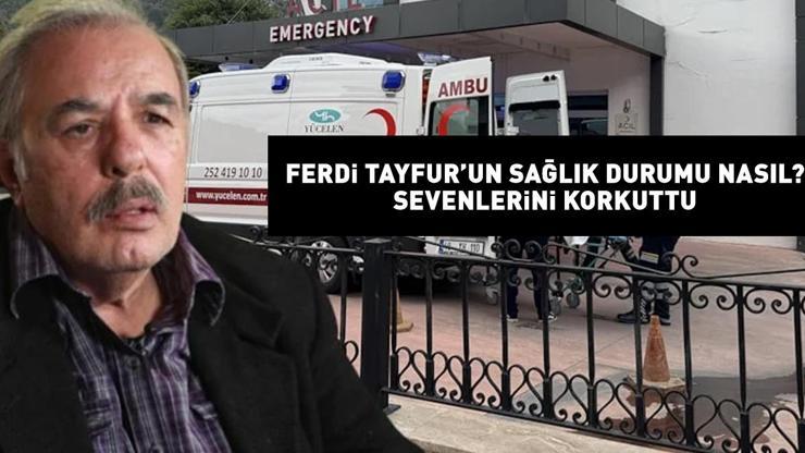 FERDİ TAYFURUN SAĞLIK DURUMU NASIL Son durumu basın danışmanı açıkladı