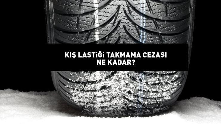 KIŞ LASTİĞİ TAKMAMA CEZASI 2024 | Ticari, yarı ticari, binek araçlarda kış lastiği takmamanın cezası ne kadar, kaç TL