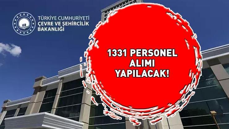 ÇEVRE VE ŞEHİRCİLİK BAKANLIĞI PERSONEL ALIMI 2025: Çevre ve Şehircilik Bakanlığı 1331 personel alımı ne zaman, başvuru şartları neler