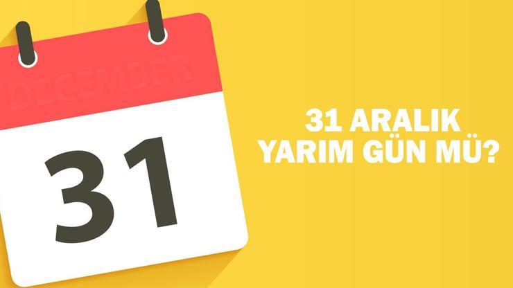 31 Aralık yarım gün mü İşte 31 Aralık 2024 resmi tatil durumu…