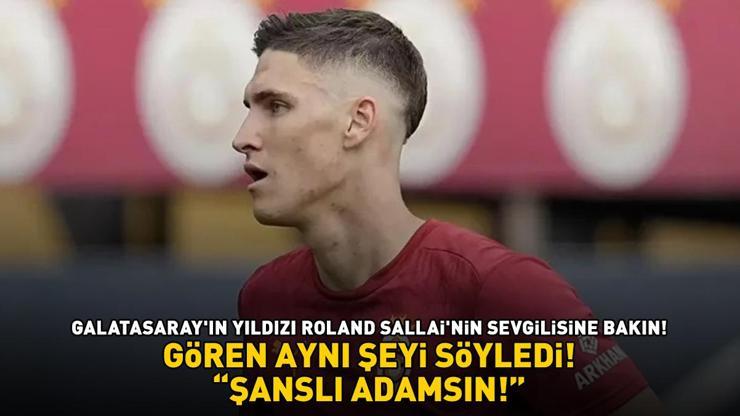 Galatasarayın yıldızı Roland Sallainin sevgilisi güzelliğiyle kendine hayran bıraktı ŞANSLI ADAMSIN