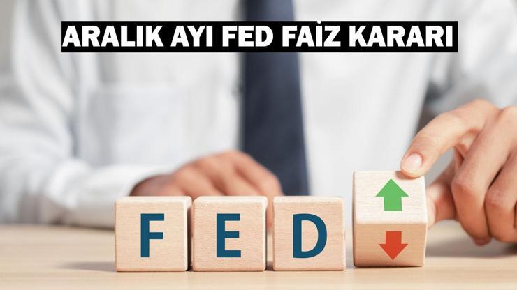 FED FAİZ KARARI NE ZAMAN AÇIKLANACAK Aralık ayı FED faiz kararı açıklanıyor FED faiz kararı beklentisi ne