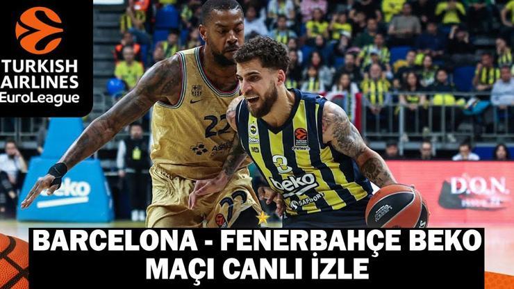 Barcelona - Fenerbahçe Beko maçı canlı izle: Barcelona - Fenerbahçe Beko basketbol maçı saat kaçta, hangi kanalda