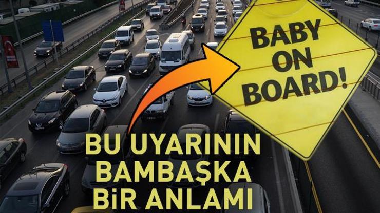 ‘Arabada bebek var’ yazısının gerçek anlamını biliyor musunuz Arkadan gelen sürücüyle hiç bir ilgisi yok