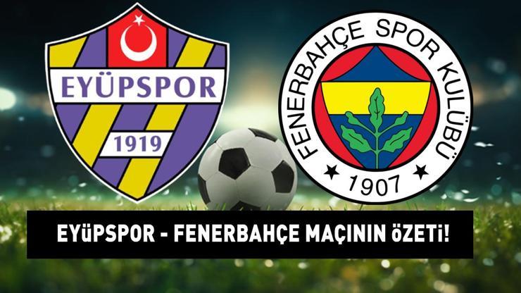 EYÜPSPOR - FENERBAHÇE MAÇ SONUCU |  Süper Ligin 17. hafta karşılaşmasında 2 gol