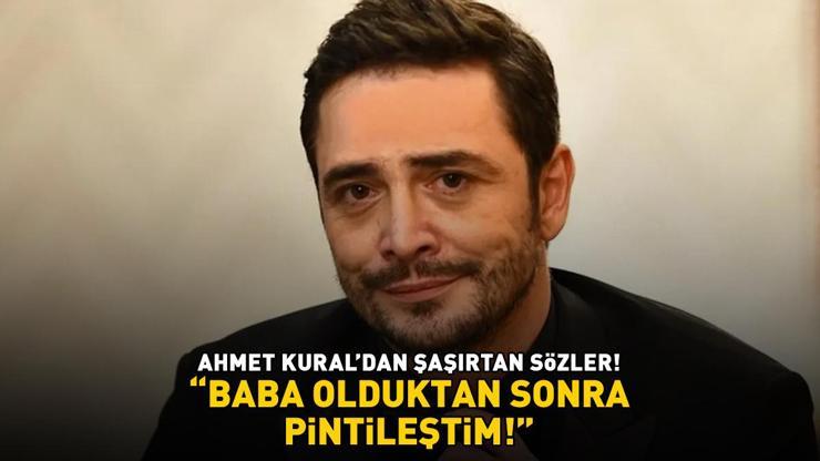 Ahmet Kuraldan şoke eden sözler: BABA OLDUKTAN SONRA PİNTİLEŞTİM