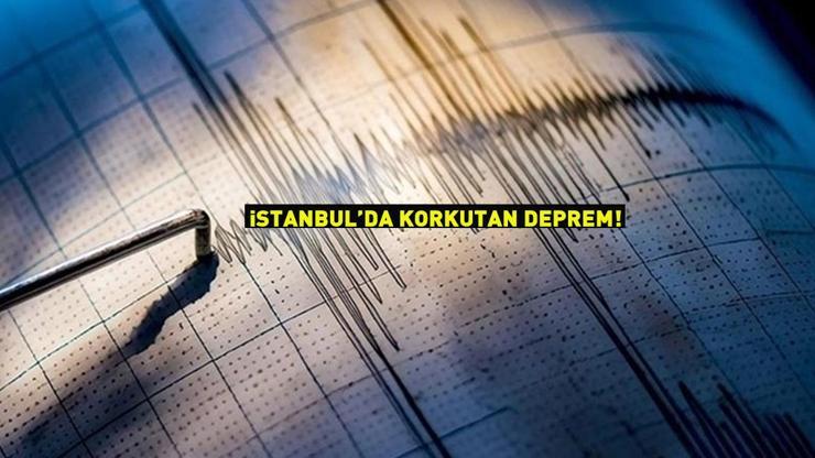 Son dakika: İstanbulda korkutan deprem