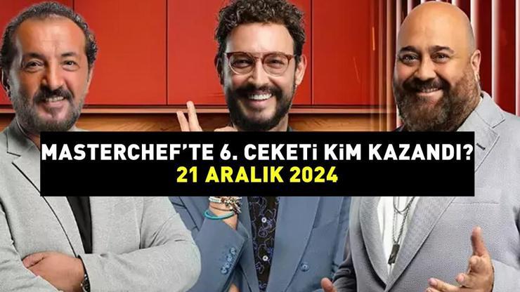 MASTERCHEFTE 6. CEKETİ ALAN İSİM 21 ARALIK 2024 | MasterChefte 6. ceketi kim aldı, hangi yarışmacı elendi, Onur mu Şirin mi