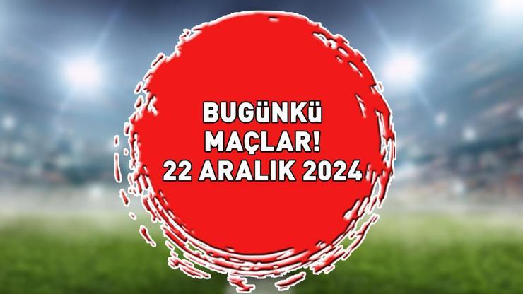 BUGÜNKÜ MAÇLAR 22 ARALIK 2024 | Bu Akşam Hangi Maçlar Var, Hangi Kanalda Yayınlanacak Süper Lig, 1. Lig, Premier Lig...