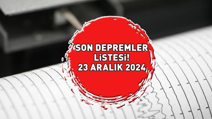 SON DEPREMLER LİSTESİ 23 ARALIK 2024: Deprem mi oldu, nerede, kaç şiddetinde Kandilli Rasathanesi açıkladı: Kahramanmaraş, Mardin, Bilecik...